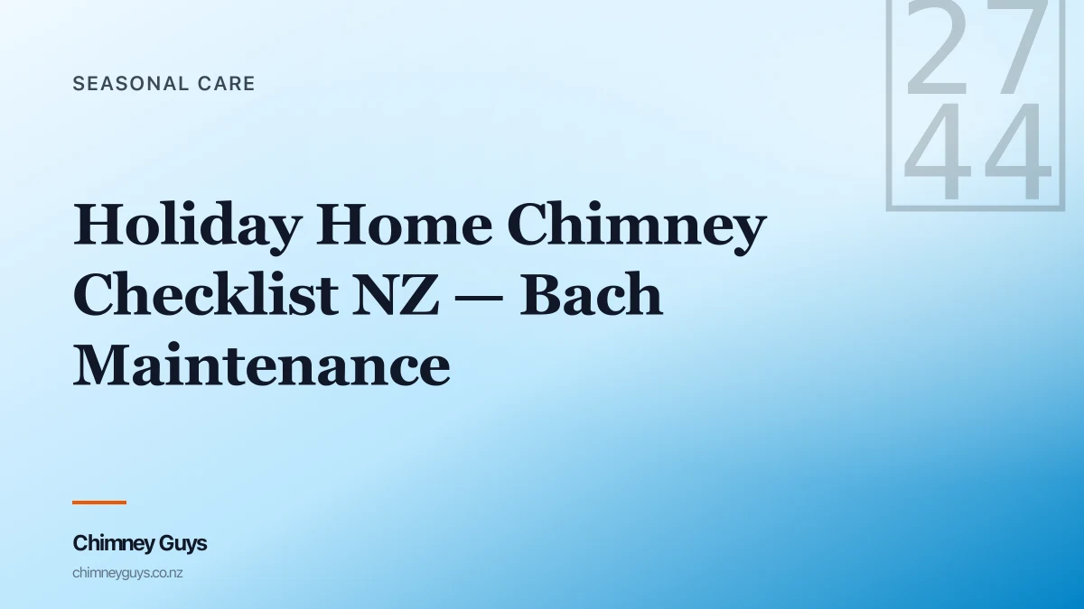 Holiday Home Chimney Checklist NZ — Bach Maintenance Guide — Infographic